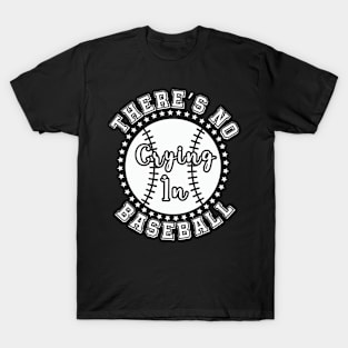 There Is No Crying In Baseball game day T-Shirt